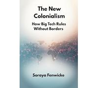 The New Colonialism: How Big Tech Rules Without Borders