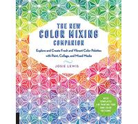 The New Color Mixing Companion: Explore and Create Fresh and Vibrant Color Palettes with Paint, Collage, and Mixed Media--With Templates for Painting Your Own Color Patterns