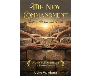 The New Commandment: Justice, Mercy and Faith