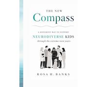 The New Compass: A DIFFERENT WAY TO SUPPORT NEURODIVERSE KIDS THROUGH THE EXTREME TEEN YEARS