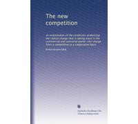 The new competition: an examination of the conditions underlying the radical change that is taking place in the commercial and industrial world--the change from a competitive to a coöperative basis