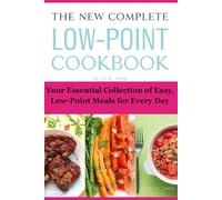 THE NEW COMPLETE LOW-POINT COOKBOOK: Your Essential Collection of Easy, Low-Point Meals for Every Day