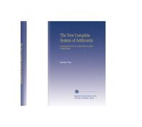 The New Complete System of Arithmetic: Composed for the Use of the Citizens of the United States.