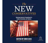 The New Conservatives: Restoring America's Commitment to Family, Community, and Industry