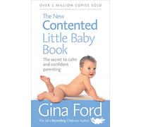 The New Contented Little Baby Book: The Bestselling Guide to Calm and Confident Parenting