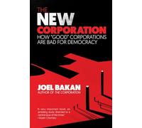 The New Corporation: How "Good" Corporations Are Bad for Democracy