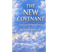 THE NEW COVENANT Living by promise not by performance