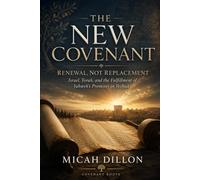 The New Covenant: Renewal, Not Replacement Israel, Torah, and the Fulfillment of Yahweh’s Promises in Yeshua
