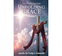 The New Creation: Unfolding Grace (Volume 1)