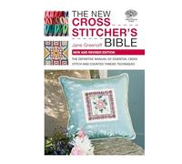 The New Cross Stitcher's Bible: The Definitive Manual of Essential Cross Stitch and Counted Thread Techniques