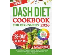 The New Dash Diet Cookbook For Beginners 2026: Lower Blood Pressure, Boost Heart Health, and Enjoy 70 Delicious Low-Sodium Recipes for Lifelong Wellness