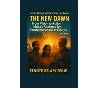 The New Dawn: From Vision to Action: Africa’s Roadmap for Transformation and Prosperity (2nd Edition)