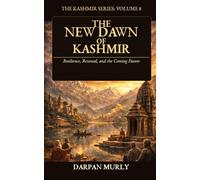 The New Dawn of Kashmir: Post-2019 Transformation, Integration, Governance and Future Pathways: 8 (The Kashmir Series)