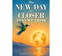 The New Day Is Closer Than We Think: How Humanity Can Step Out of Non-Terminal Misery and Into a Life Worth Living
