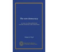 The new democracy: an essay on certain political and economic tendencies in the United States
