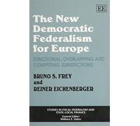 The New Democratic Federalism For Europe: Functional, Overlapping and Competing Jurisdictions (Studies in Fiscal Federalism and State-local Finance series)