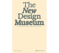 The New Design Museum /anglais: Co-creating the Present, Prototyping the Future