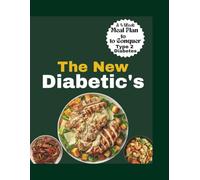 The New Diabetic's Guide to Healthy Eating: A 4-Week Meal Plan to Conquer Type 2 Diabetes