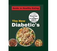 The New Diabetic's Guide to Healthy Eating: A 4-Week Meal Plan to Overcome Type 2 Diabetes