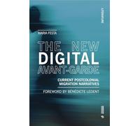 The new digital avant-garde. Current postcolonial migration narratives (Literature)