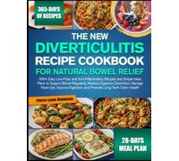 THE NEW DIVERTICULITIS RECIPE COOKBOOK FOR NATURAL BOWEL RELIEF: 350+ Easy Low-Fiber and Anti-Inflammatory Recipes and Simple Meal Plans to Support ... Improve Digestion, and Promote Long-Term