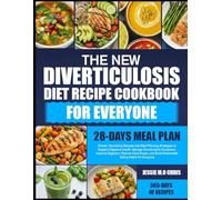 THE NEW DIVERTICULOSIS DIET RECIPE COOKBOOK FOR EVERYONE: Simple, Nourishing Recipes and Meal Planning Strategies to Support Digestive Health, Manage ... Food Stress, and Build Sustainable Eating