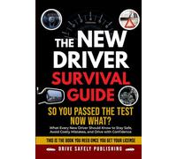 The New Driver Survival Guide: So You Passed the Test-Now What? What Every New Driver Should Know to Stay Safe, Avoid Costly Mistakes, and Drive with Confidence