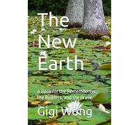 The New Earth: A Book for the Rememberers, the Builders, and the Brave