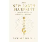 The New Earth Blueprint: A Guide for Humanity's Conscious Evolution