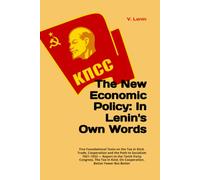 The New Economic Policy: In Lenin's Own Words: Five Foundational Texts on the Tax in Kind, Trade, Cooperation and the Path to Socialism 1921-1923 - ... Kind, On Cooperation, Better Fewer But Better