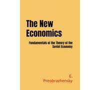 The New Economics: Fundamentals of the Theory of the Soviet Economy (Marxist Classics in Political Economy)