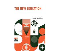 The New Education: A Review Of Progressive Educational Movements Of The Day