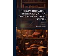 The new Education in Religion, With a Curriculum of Jewish Studies