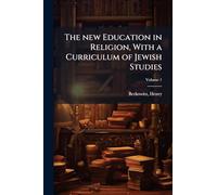 The new Education in Religion, With a Curriculum of Jewish Studies