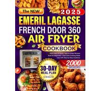 The NEW Emeril Lagasse French Door 360 Air Fryer Cookbook: 2000 Days of Quick, Tasty & Crispy Recipes Book for Beginners - Dual Zone Cooking Made Easy with Step-by-Step Guidance
