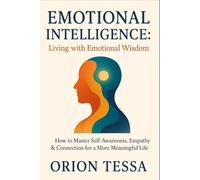 The New Emotional Intelligence: Mastering Self-Awareness, Empathy, and Connection