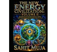 THE NEW ENERGY CIVILIZATION: VOLUME II: The Complete 12-Volume Encyclopedia of Energy, Resources, Technology, Infrastructure, and the Great Transition to a $30 Trillion Regenerative Future