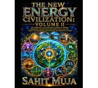 THE NEW ENERGY CIVILIZATION: VOLUME II: The Complete 12-Volume Encyclopedia of Energy, Resources, Technology, Infrastructure, and the Great Transition to a $30 Trillion Regenerative Future