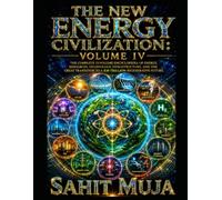 THE NEW ENERGY CIVILIZATION: VOLUME IV: The Complete 12-Volume Encyclopedia of Energy, Resources, Technology, Infrastructure, and the Great Transition to a $30 Trillion Regenerative Future: 4