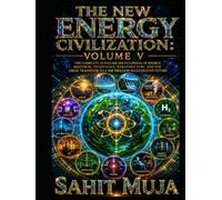 THE NEW ENERGY CIVILIZATION: VOLUME V: The Complete 12-Volume Encyclopedia of Energy, Resources, Technology, Infrastructure, and the Great Transition to a $30 Trillion Regenerative Future