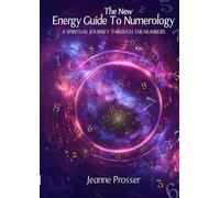 The New Energy Guide To Numerology: A Spiritual Journey Through The Numbers