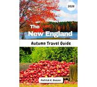 The New England Autumn Travel Guide 2026: Discover Hidden Backroads & Local Secrets for the Perfect Foliage Journey (The Wayfarer's Chronicle)