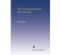 The New England Ministry Sixty Years Ago.