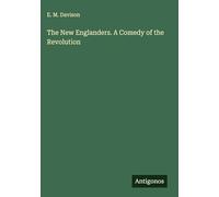 The New Englanders. A Comedy of the Revolution