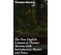 The New English Canaan Of Thomas Morton With Introductory Matter And N