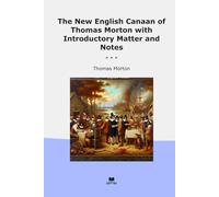 The New English Canaan of Thomas Morton with Introductory Matter and Notes (Classic Books)