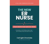 The New ER Nurse: Your Orientation Survival Guide: Prioritization, Critical Thinking, Trauma, Triage - and Everything Nursing School Didn’t Teach You (The New Nurse Field Guides)