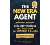 The New Era Agent: Get More Leads, Build Your Brand & Scale with AI-Powered Real Estate Marketing