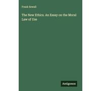 The New Ethics. An Essay on the Moral Law of Use