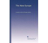 The New Europe: a weekly review of foreign politics: Volume 6